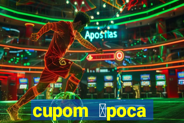 cupom 茅poca primeira compra