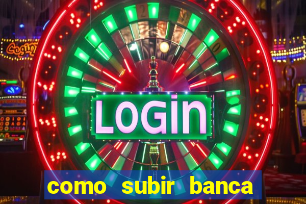 como subir banca no fortune tiger