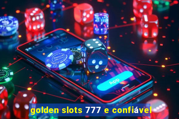 golden slots 777 e confiável