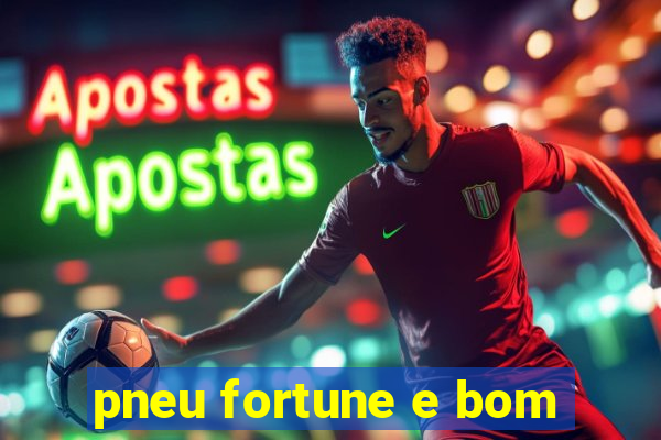 pneu fortune e bom