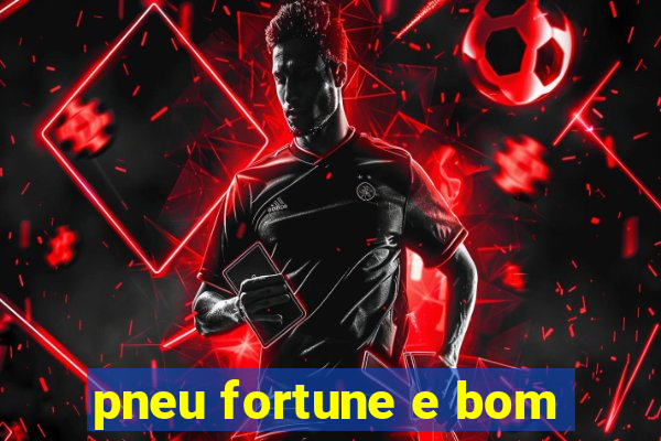 pneu fortune e bom