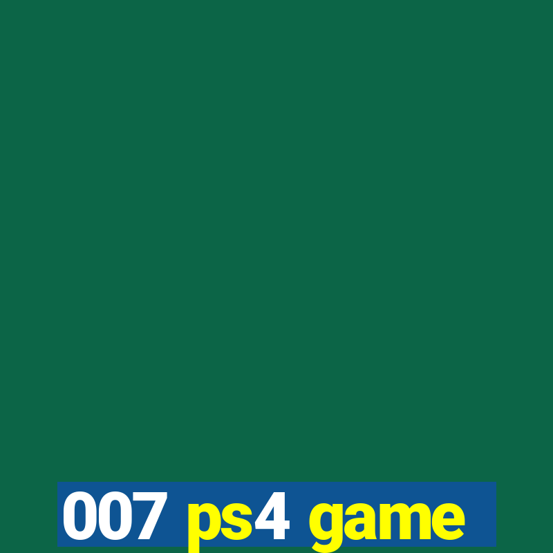 007 ps4 game