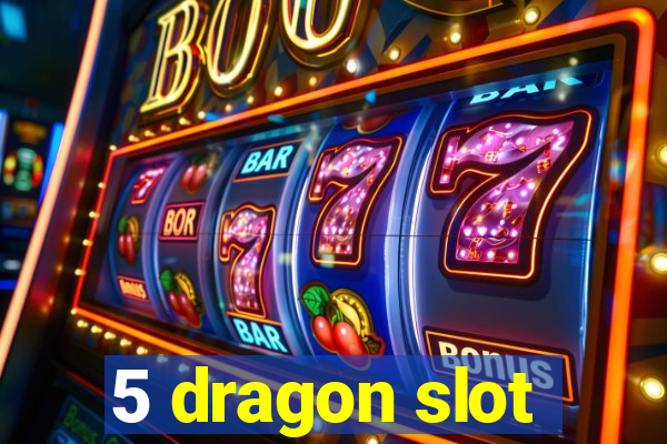 5 dragon slot