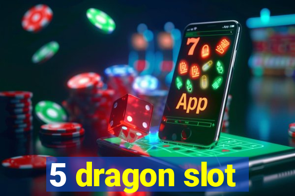 5 dragon slot