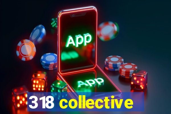 318 collective