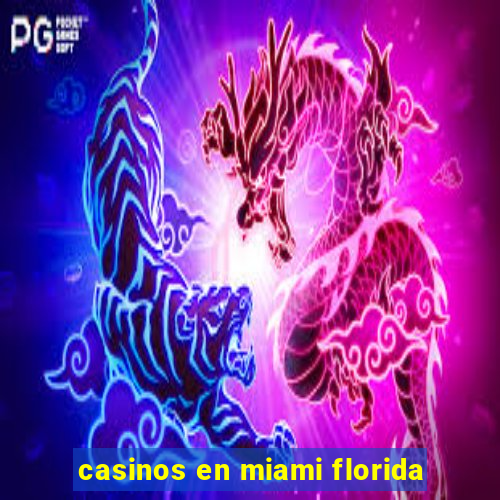 casinos en miami florida