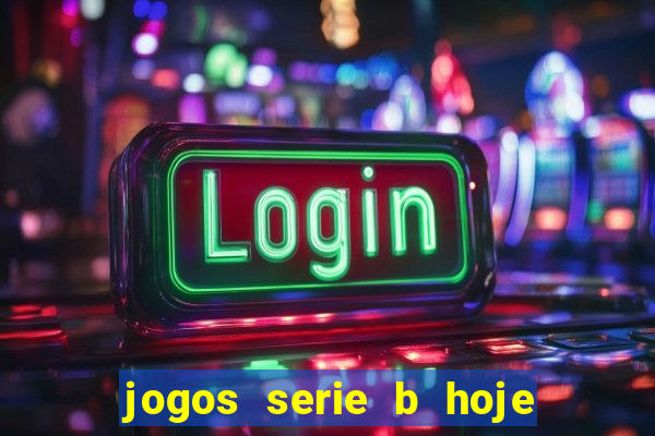 jogos serie b hoje ao vivo