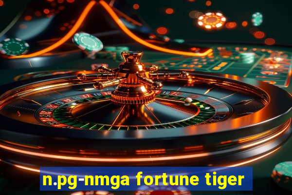 n.pg-nmga fortune tiger