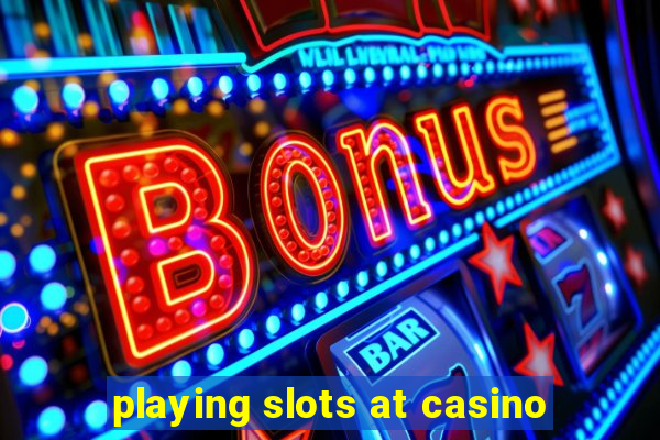 playing slots at casino