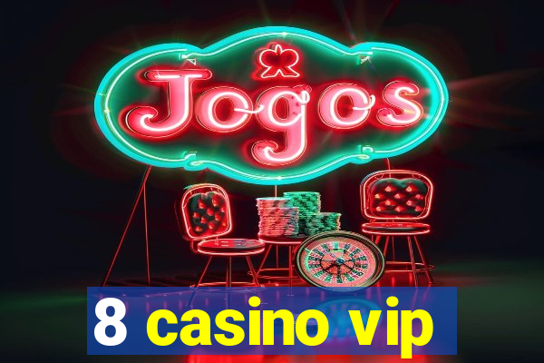 8 casino vip