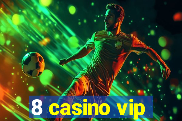 8 casino vip