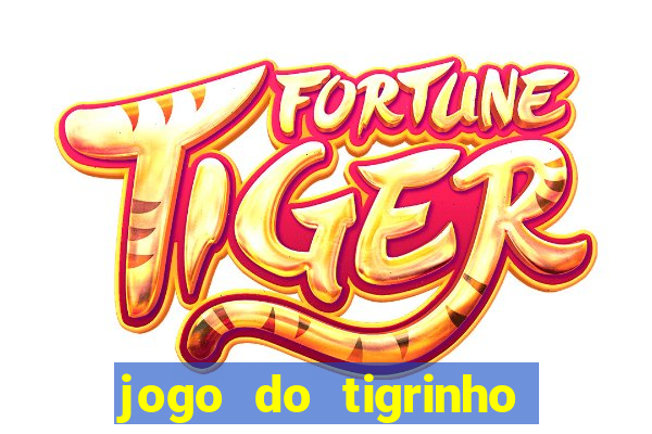 jogo do tigrinho oficial baixar