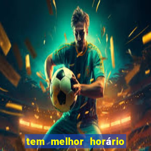 tem melhor horário para jogar fortune tiger