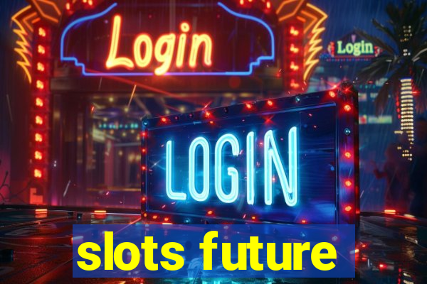 slots future