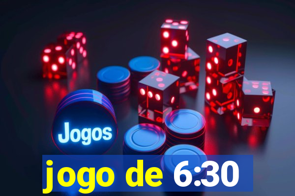 jogo de 6:30