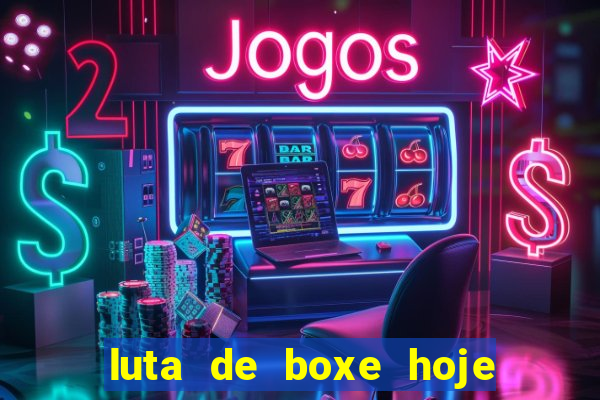 luta de boxe hoje ao vivo