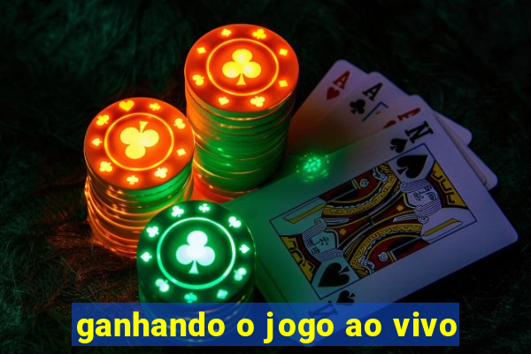 ganhando o jogo ao vivo