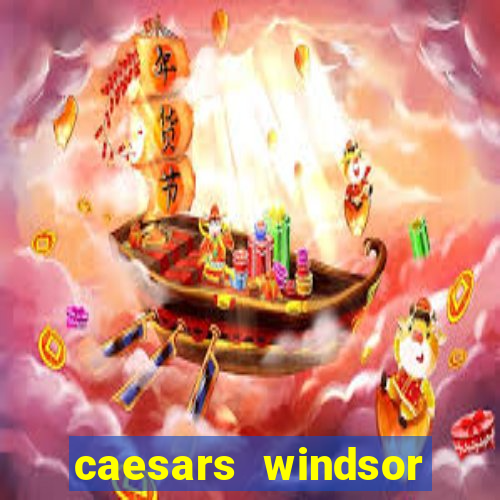 caesars windsor hotel and casino