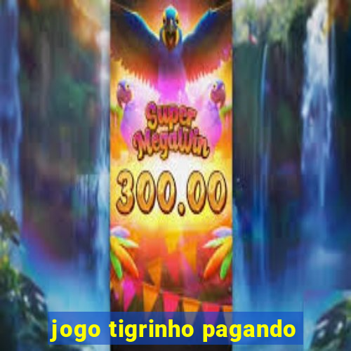 jogo tigrinho pagando