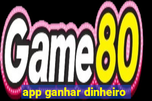 app ganhar dinheiro