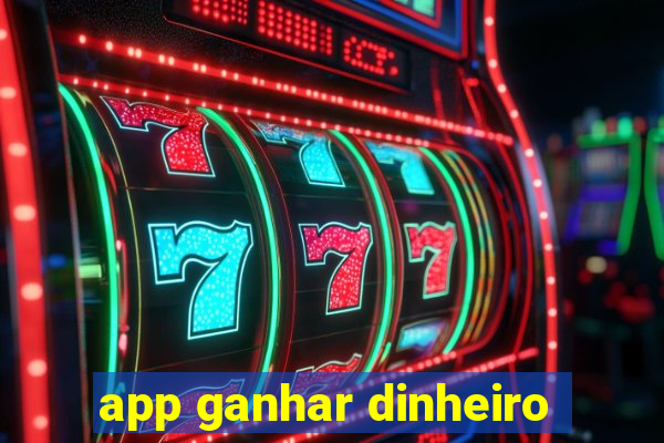 app ganhar dinheiro