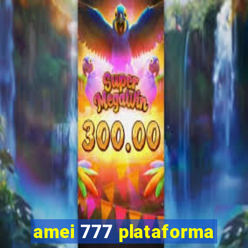 amei 777 plataforma