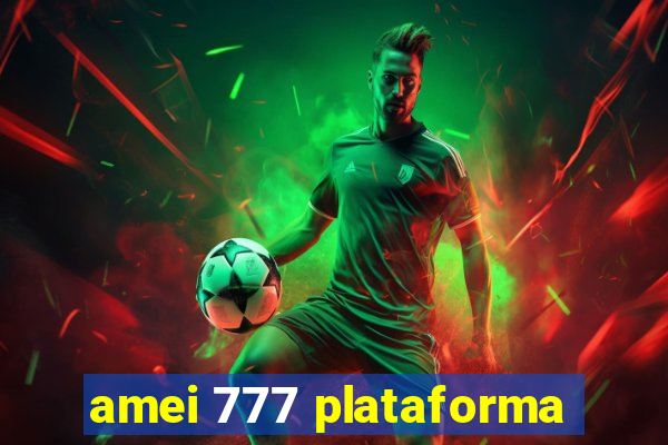 amei 777 plataforma