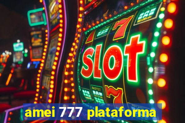 amei 777 plataforma