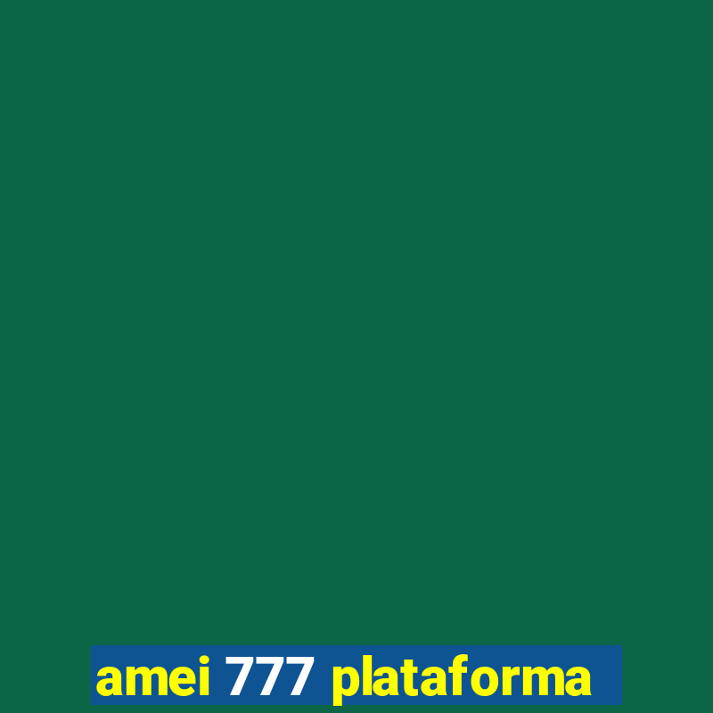 amei 777 plataforma