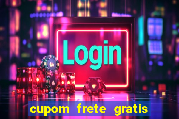 cupom frete gratis magazine luiza