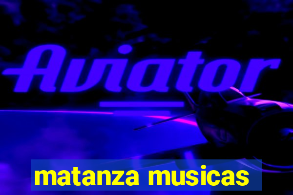 matanza musicas