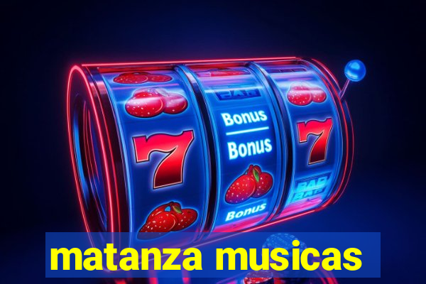 matanza musicas