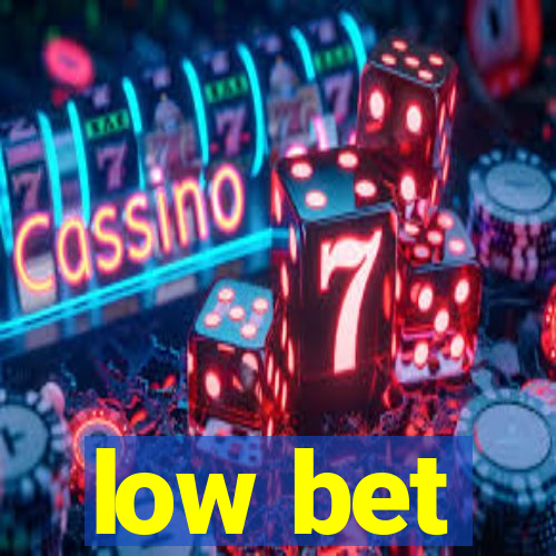 low bet