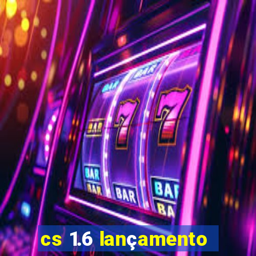 cs 1.6 lançamento