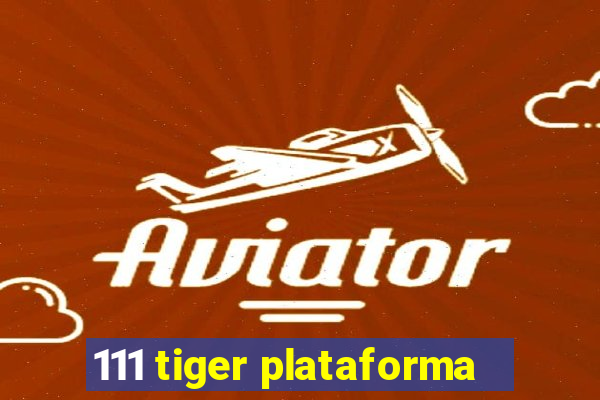 111 tiger plataforma