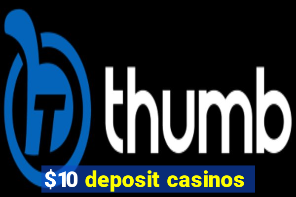 $10 deposit casinos