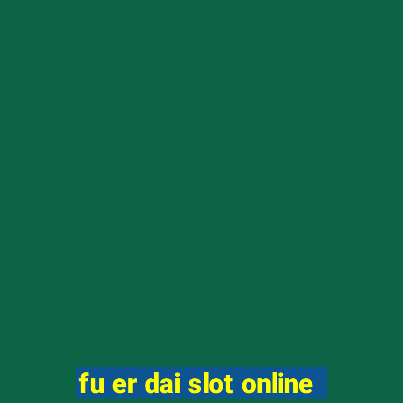 fu er dai slot online