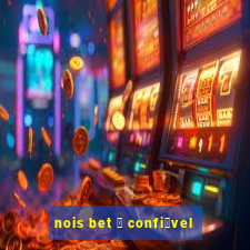 nois bet 茅 confi谩vel