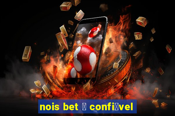 nois bet 茅 confi谩vel