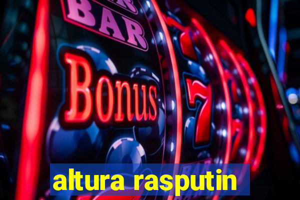 altura rasputin