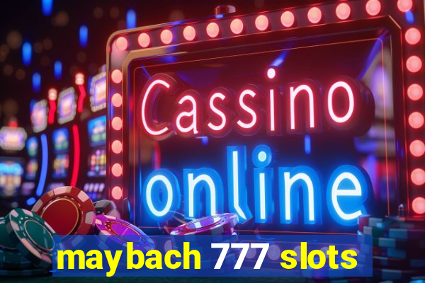 maybach 777 slots