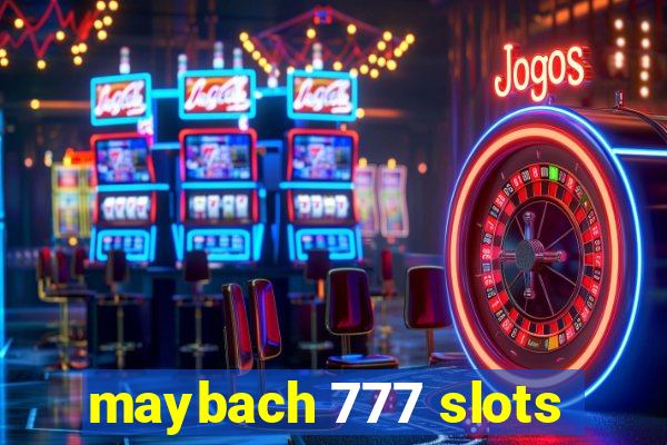 maybach 777 slots