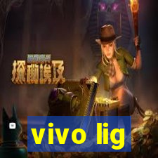 vivo lig