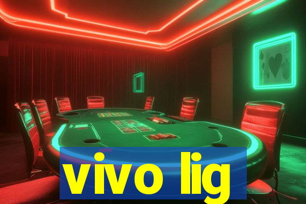 vivo lig