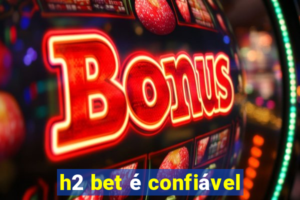 h2 bet é confiável