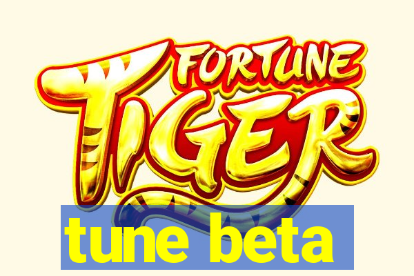 tune beta