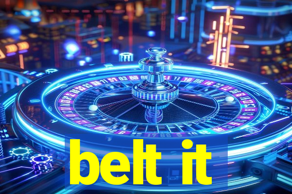 belt it