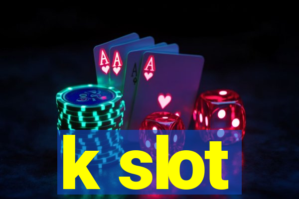 k slot