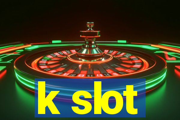 k slot