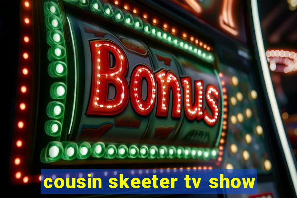 cousin skeeter tv show